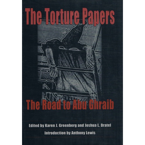 The Torture Papers. The Road To Abu Ghraib
