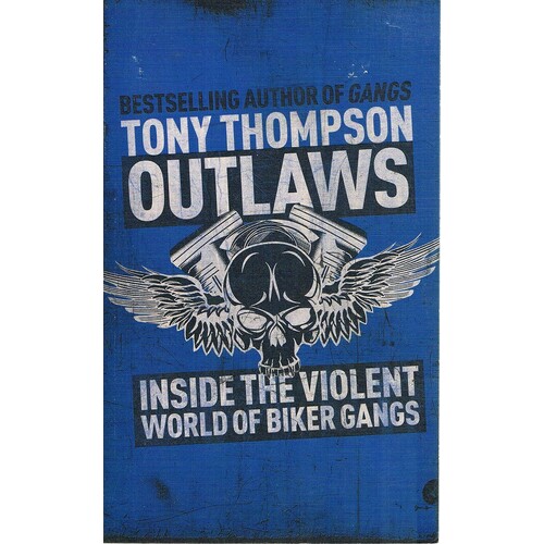 Outlaw. Inside The Violent World Of Biker Gangs