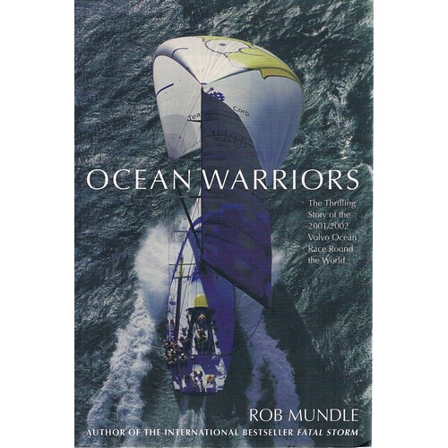 Ocean Warriors. The Thrilling Story Of The 2001/2002 Volvo Ocean Race Round The World.