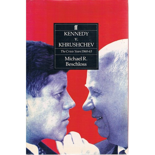 Kennedy Versus Khrushchev. The Crisis Years, 1960-63