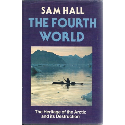 The Fourth World. The Heritage Of The Arctic And Its Destruction