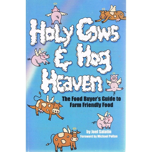 Holy Cows And Hog Heaven. The Food Buyer's Guide To Farm Friendly Food