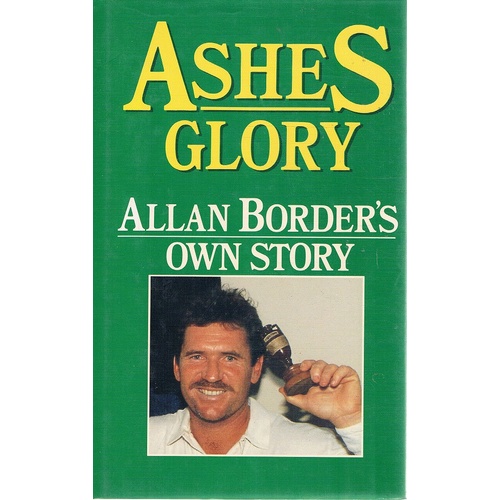 Ashes Glory. Allan Border's Own Story.
