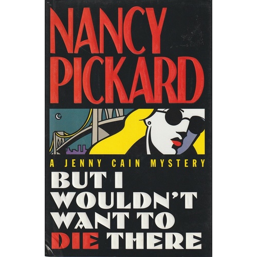 But I Wouldn't Want To Die There. A Jenny Cain Mystery