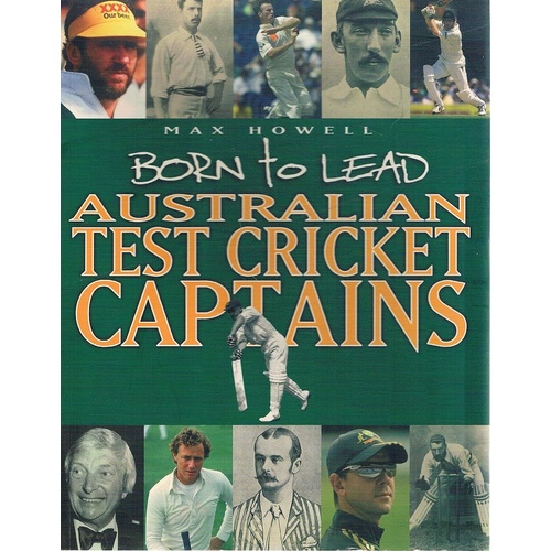 Born To Lead. Australian Test Cricket Captains