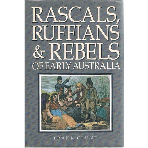 Rascals, Ruffians & Rebels Of Early Australia