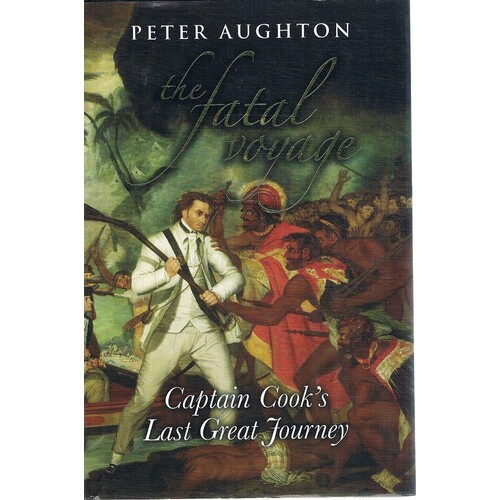 The Fatal Voyage. Captain Cook's Last Great Journey