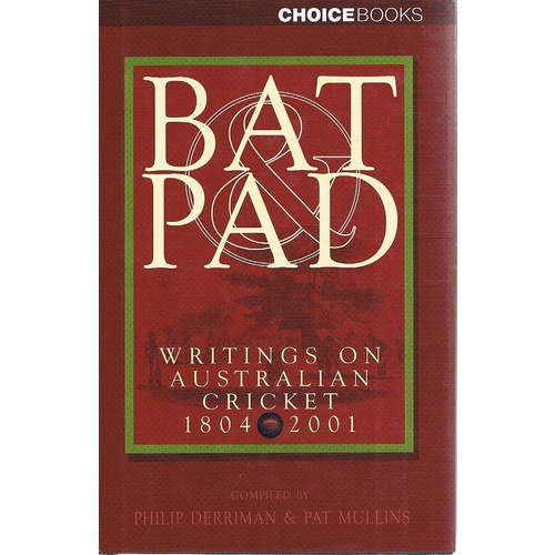 Bat Pad. Writings On Australian Cricket 1804-2001