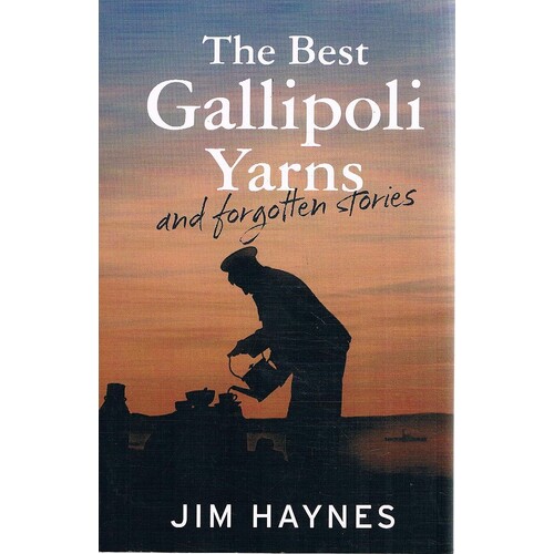 The Best Gallipoli Yarns And Forgotten Stories