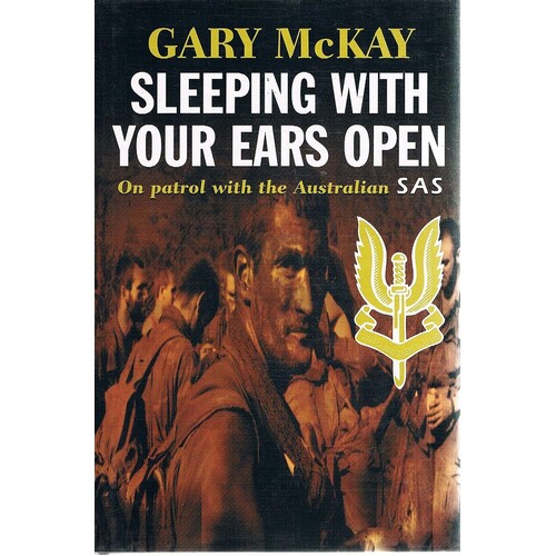 Sleeping With Your Eyes Open. On Patrol With The Australian SAS