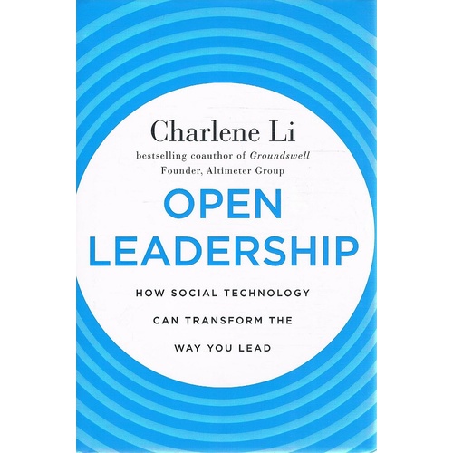 Open Leadership. How Social Technology Can Transform The Way You Lead