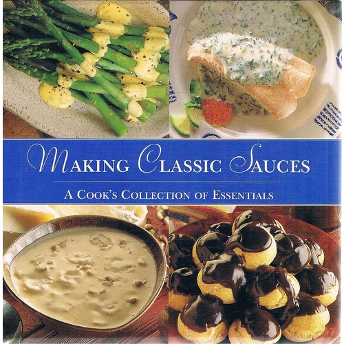 Making Classic Sauces. A Cook's Collection Of Essentials