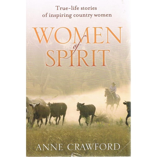 Women Of Spirit. True-Life Stories Of Inspiring Country Women