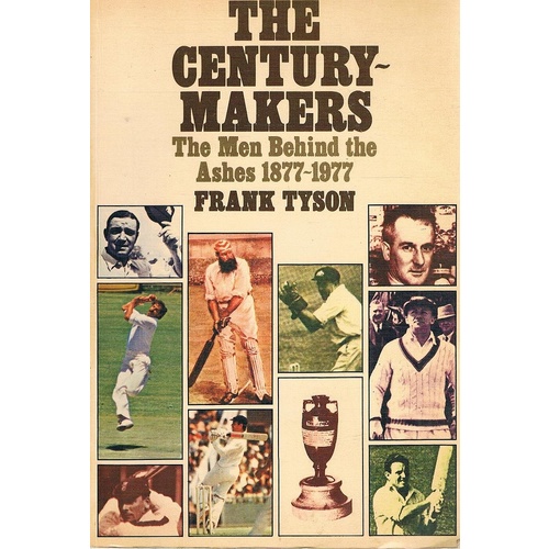 The Century Makers. The Men Behind The Ashes 1877-1977