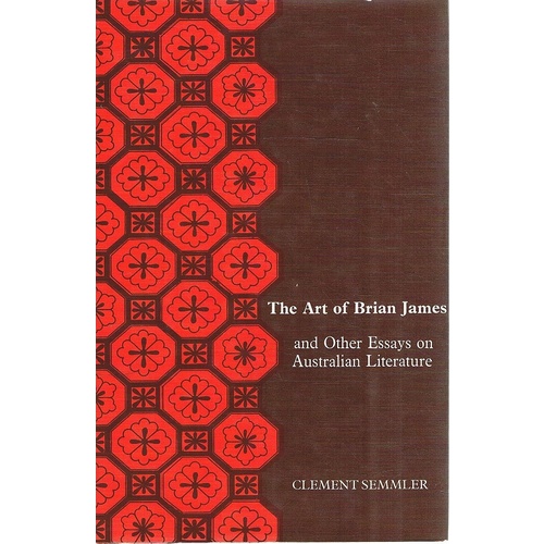The Art Of Brian James And Other Essays On Australian Literature