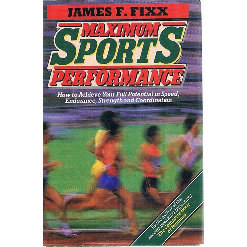 Maximum Sports Performance. How To Achieve Your Full Potential In Speed, Endurance, Strength And Coordination.