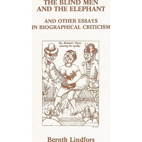 The Blind Men And The Elephant And Other Essays In Biographical Criticism.