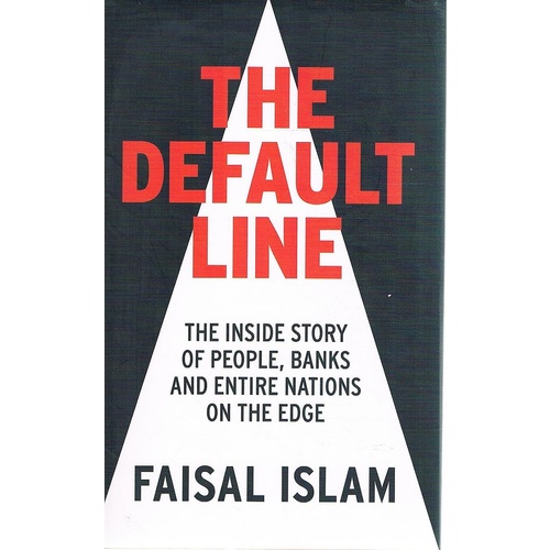 The Default Line. The Inside Story Of People, Banks And Entire Nations On The Edge