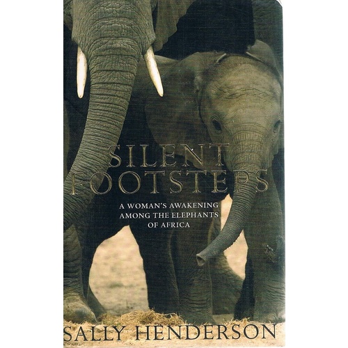Silent Footsteps. A Woman's Awakening Among The Elephants Of Africa