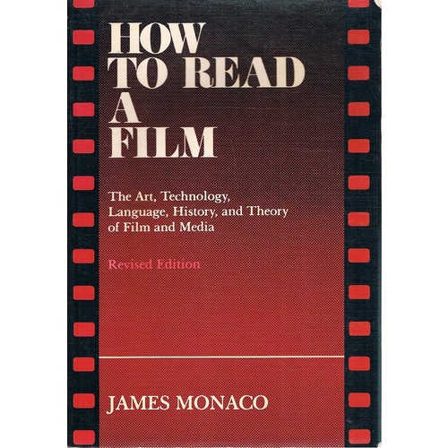 How To Read A Film. The Art, Technology, Language, History, And Theory Of Film And Media