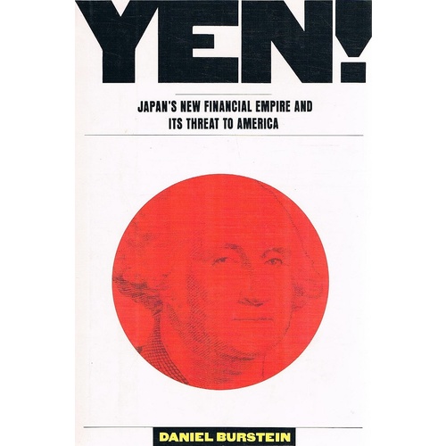 Yen. Japan's New Financial Empire And Its Threat To America