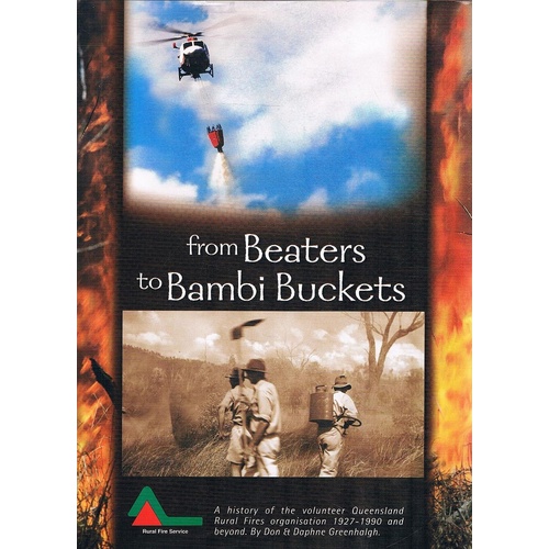 From Beaters to Bambi Buckets. A History of the Volunteer Queensland Rural Fires Organisation 1927 to 1990 and Beyond