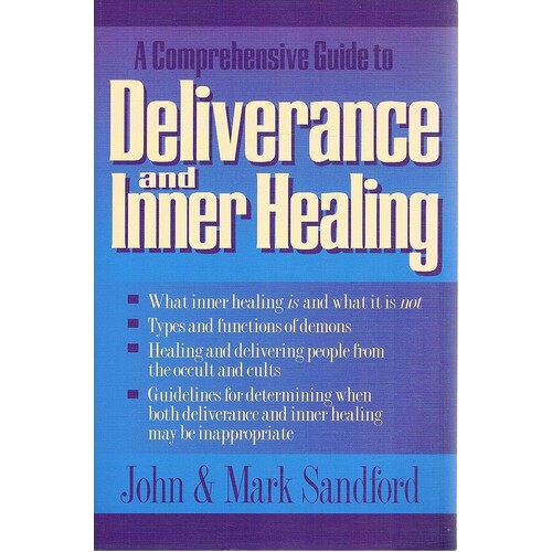 A Comprehensive Guide To Deliverance And Inner Healing