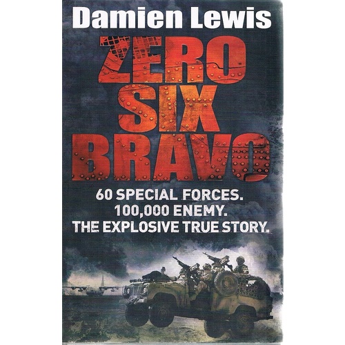 Zero Six Bravo. 60 Special Forces. 100,000 Enemy. The Explosive True Story