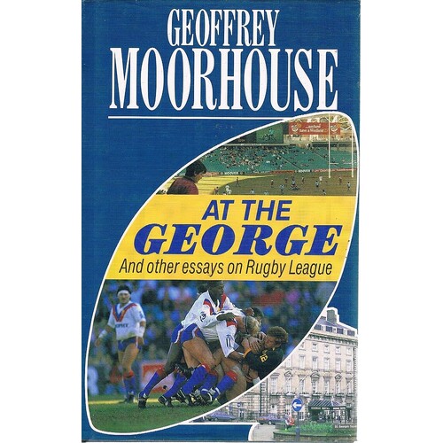 At the George. And other essays on Rugby League