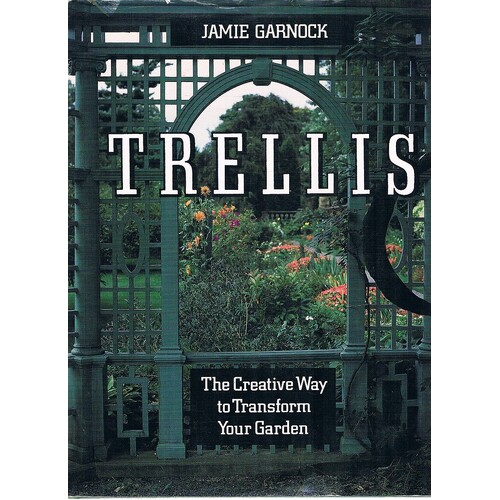 Trellis. The Creative Way To Transform Your Garden