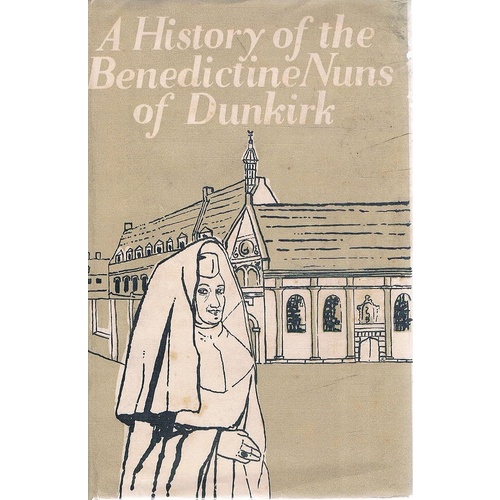 A History Of The Benedictine Nuns Of Dunkirk