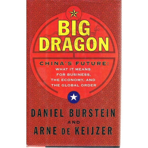 Big Dragon. China's Future. What It Means For Business, The Economy, And The Global Order