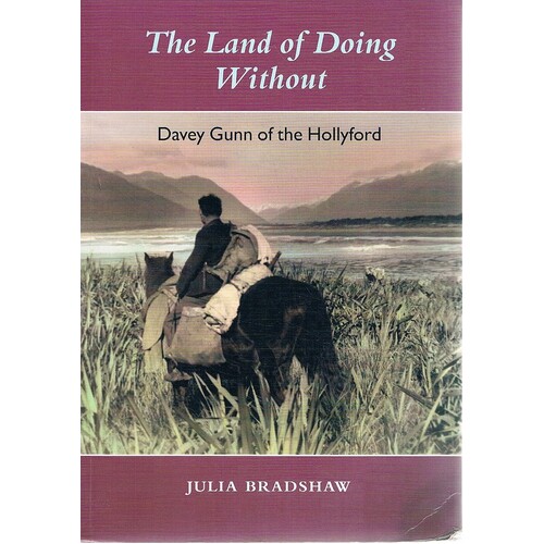 The Land Of Doing Without. Davey Gunn Of The Hollyford