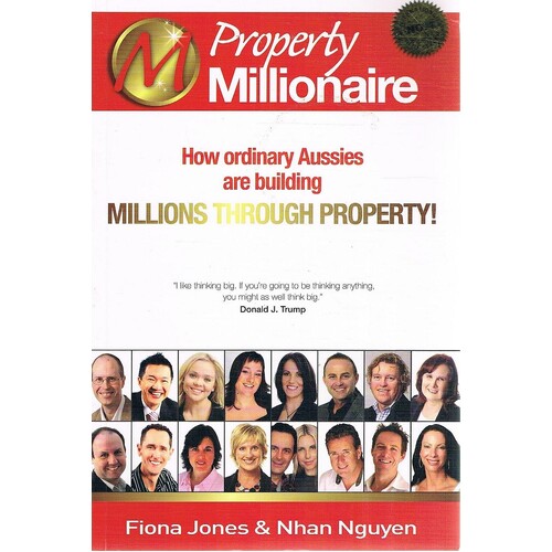 Property Millionaire. How Ordinary Aussies Are Building Millions Through Property