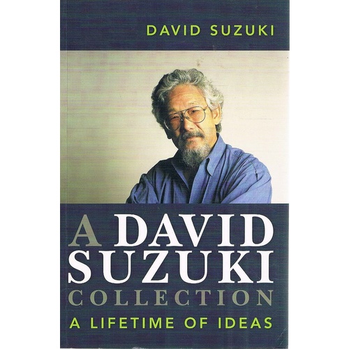A David Suzuki Collection. A Lifetime of Ideas