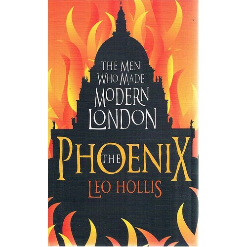 The Phoenix. The Men Who Made Modern London