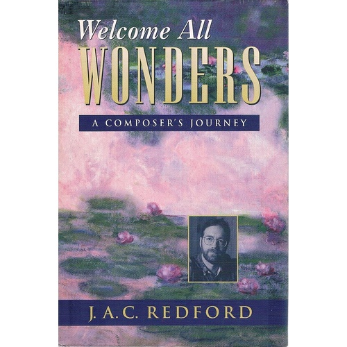 Welcome All Wonders. A Composer's Journey