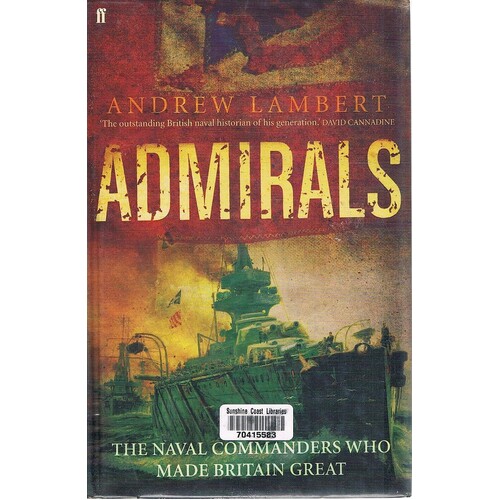 Admirals. The Naval Commanders Who Made Britain Great