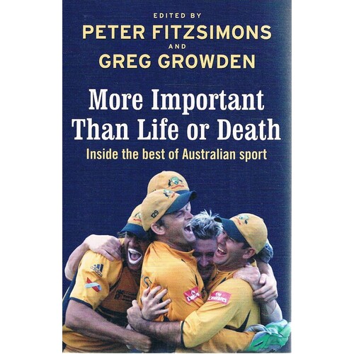 More Important than Life or Death. Inside the Best of Australian Sport