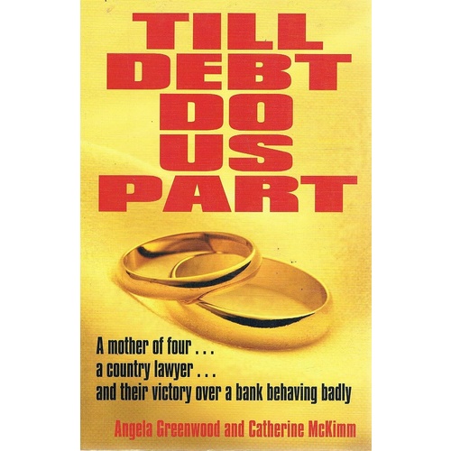 Till Debt Do Us Part. A Mother Of Four, A Country Lawyer,and Their Victory Over A Bank Behaving Badly