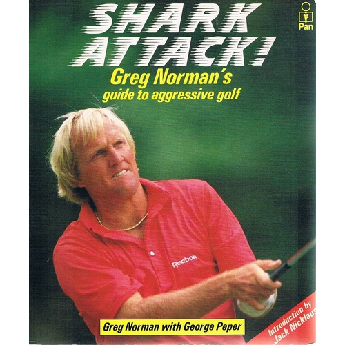 Shark Attack. Greg Norman's Guide To Aggressive Golf