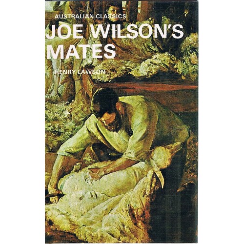 Joe Wilson's Mates. 56 Stories From The Prose Works Of Henry Lawson