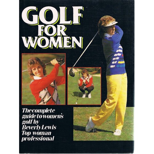 Golf For Women.The Complete Guide To Women's Golf.