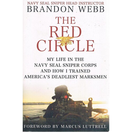 The Red Circle. My Life In The Navy Seal Sniper Corps And How I Trained America's Deadliest Marksman
