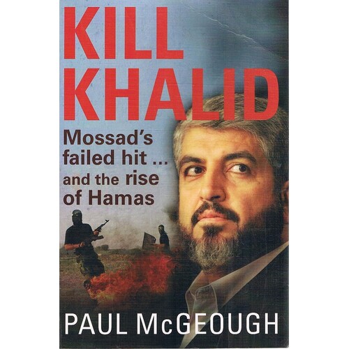 Kill Khalid. Mossad's Failed Hit And The Rise Of Hamas