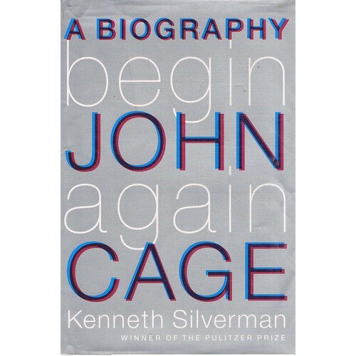 Begin Again. A Biography Of John Cage