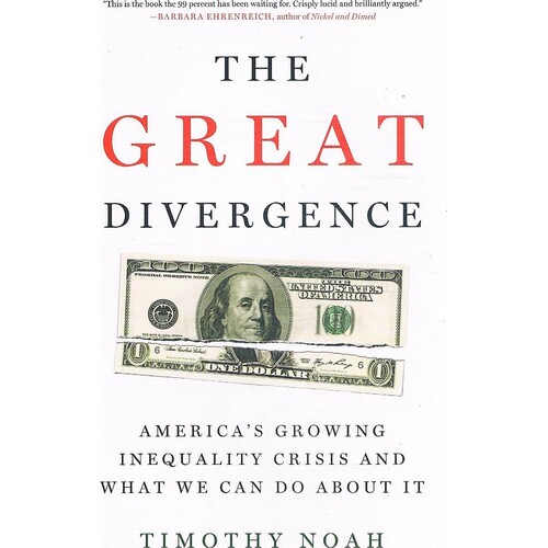 The Great Divergence. America's Growing Inequality Crisis And What We Can Do About It
