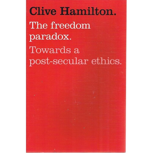 The Freedom Paradox. Towards A Post-Secular Ethics