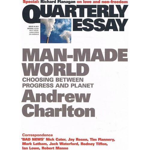 Man-Made World. Choosing Between Progress And Planet. Quarterly Essay. Issue 44.2011