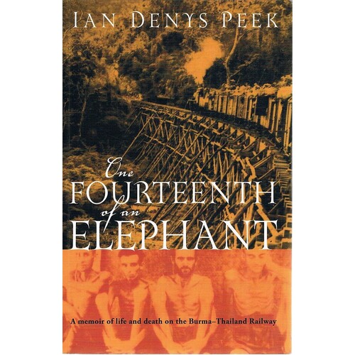One Fourteenth Of An Elephant. A Memoir Of Life And Death On The Burma-Thailand Railway